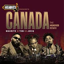 Magnito – Canada The Headies Remix Ft. Teni Jeriq