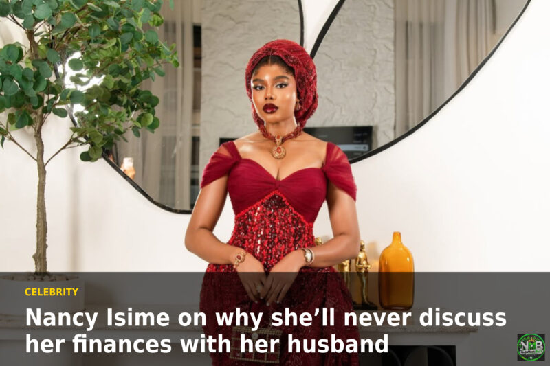 Nancy Isime on why she’ll never discuss her finances with her husband 2 Nancy Isime on why she’ll never discuss her finances with her husband image